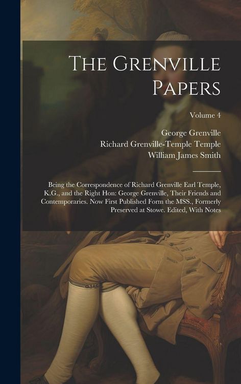 Produktbild: The Grenville Papers: Being the Correspondence of Richard Grenville Earl Temple, K.G., and the Right Hon: George Grenville, Their Friends an