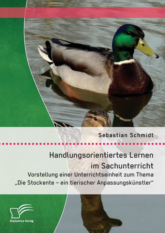 Produktbild: Handlungsorientiertes Lernen im Sachunterricht: Vorstellung einer Unterrichtseinheit zum Thema "Die Stockente - ein tierischer Anpassungsk&uuml;nstler"