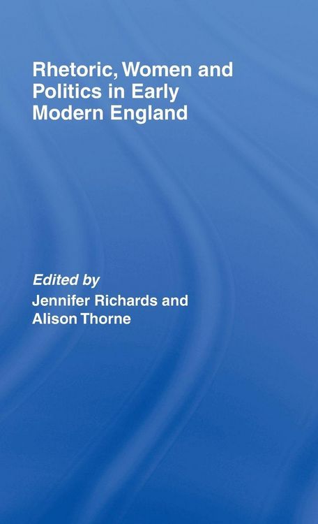 Produktbild: Rhetoric, Women and Politics in Early Modern England