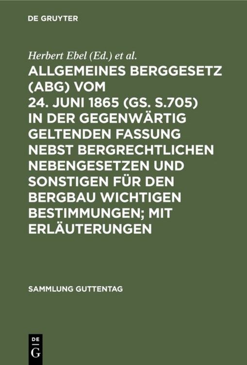 Produktbild: Allgemeines Berggesetz (ABG) vom 24. Juni 1865 (GS. S.705) in der gegenw&auml;rtig geltenden Fassung nebst bergrechtlichen Nebengesetzen und sonstigen f&uuml;r