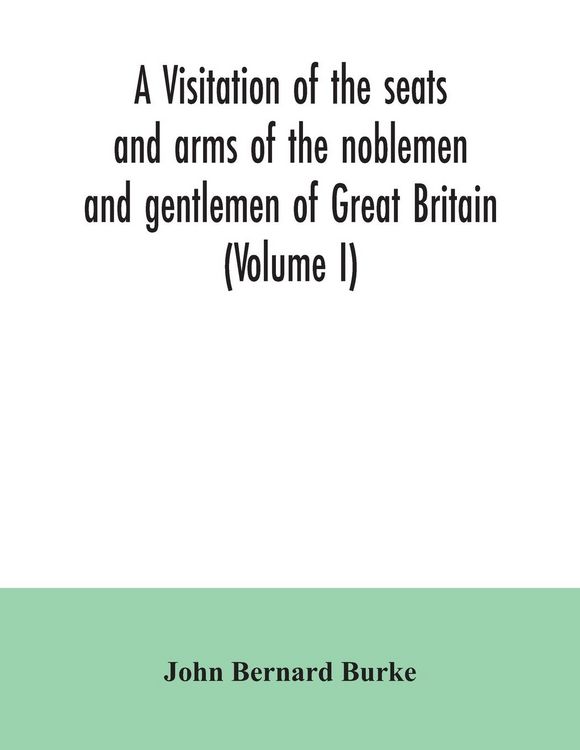 Produktbild: A visitation of the seats and arms of the noblemen and gentlemen of Great Britain (Volume I)