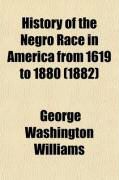 Produktbild: History of the Negro Race in America from 1619 to 1880 (Volume 1); Negroes as Slaves, as Soldiers, and as Citizens; Together with a Preliminary