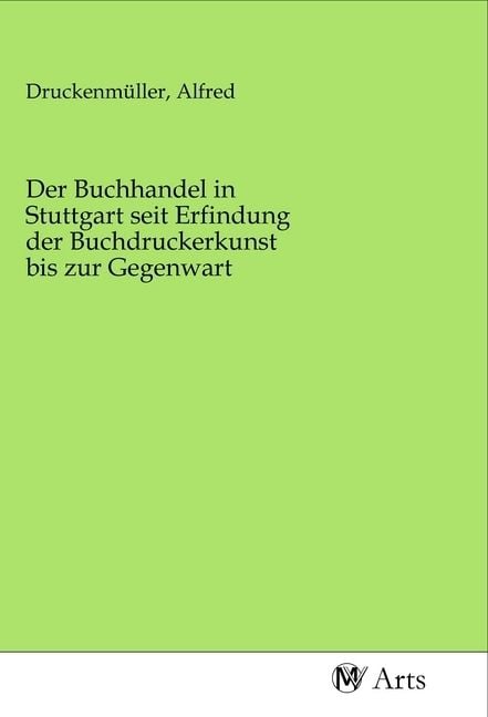 Produktbild: Der Buchhandel in Stuttgart seit Erfindung der Buchdruckerkunst bis zur Gegenwart