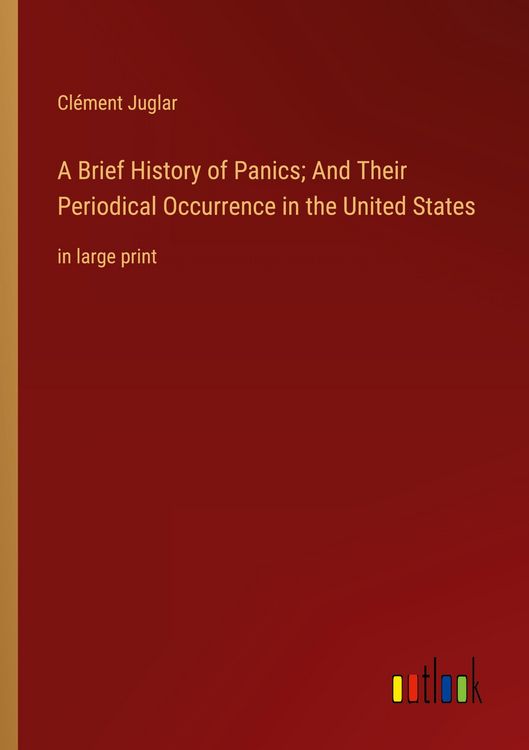 Produktbild: A Brief History of Panics; And Their Periodical Occurrence in the United States