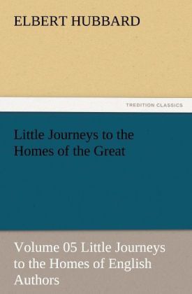 Produktbild: Little Journeys to the Homes of the Great - Volume 05 Little Journeys to the Homes of English Authors
