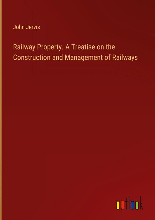 Produktbild: Railway Property. A Treatise on the Construction and Management of Railways