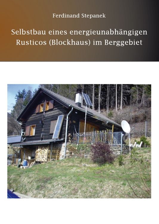 Produktbild: Selbstbau eines energieunabh&auml;ngigen Rusticos (Blockhaus) im Berggebiet