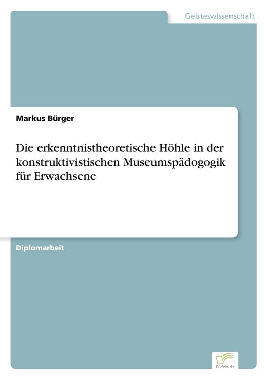 Produktbild: Die erkenntnistheoretische H&ouml;hle in der konstruktivistischen Museumsp&auml;dogogik f&uuml;r Erwachsene