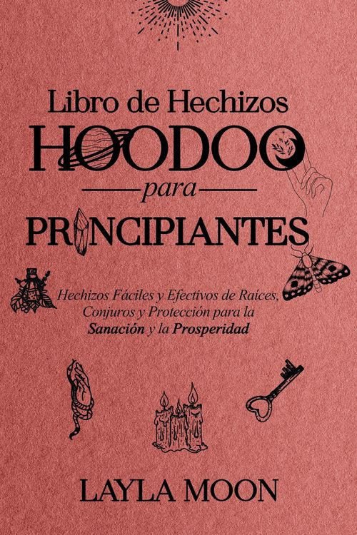 Produktbild: Libro de Hechizos Hoodoo para Principiantes Hechizos F&aacute;ciles y Efectivos de Ra&iacute;ces, Conjuros y Protecci&oacute;n para la Sanaci&oacute;n y la Prosperidad (Layla Moo