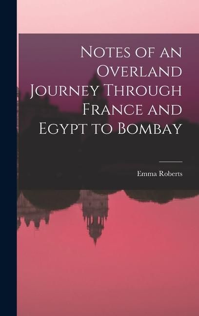 Produktbild: Notes of an Overland Journey Through France and Egypt to Bombay