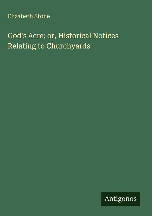 Produktbild: God's Acre; or, Historical Notices Relating to Churchyards