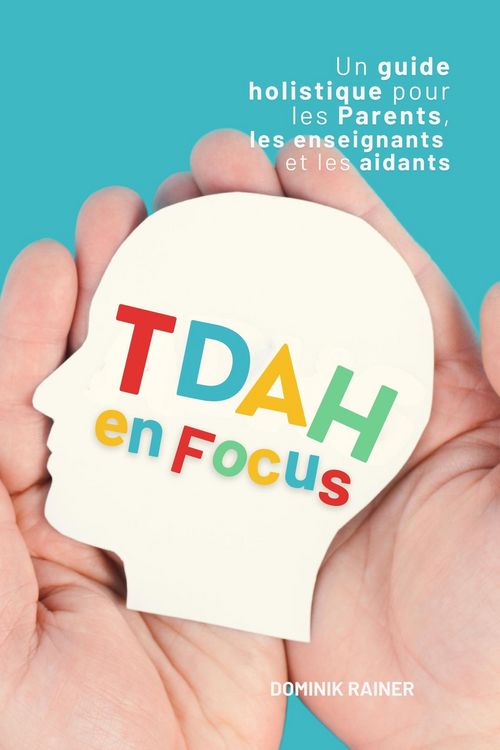 Produktbild: TDAH en Focus: Un guide holistique pour les parents, les enseignants et les aidants
