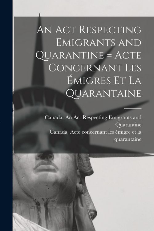 Produktbild: An Act Respecting Emigrants and Quarantine [microform] = Acte Concernant Les &Eacute;migres Et La Quarantaine