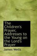 Produktbild: The Children's Prayer, Addresses to the Young on the Lord's Prayer