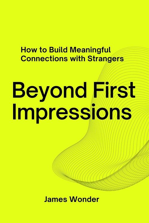 Produktbild: Beyond First Impressions: How to Build Meaningful Connections with Strangers