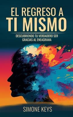 Produktbild: El Regreso a Ti Mismo: Descubriendo Tu Verdadero Ser Gracias al Eneagrama