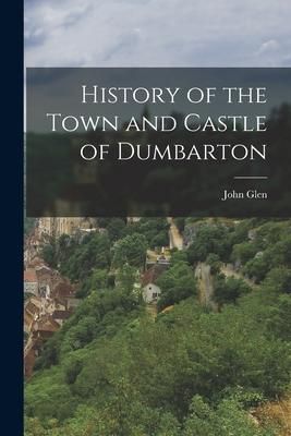 Produktbild: History of the Town and Castle of Dumbarton