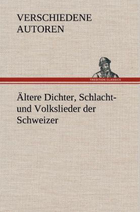 Produktbild: &Auml;ltere Dichter, Schlacht- und Volkslieder der Schweizer