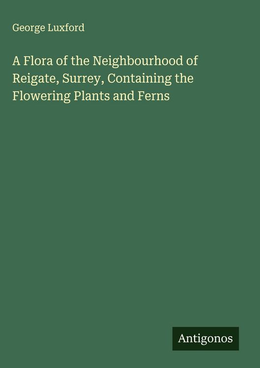 Produktbild: A Flora of the Neighbourhood of Reigate, Surrey, Containing the Flowering Plants and Ferns