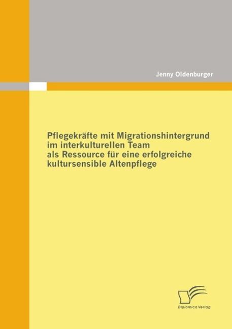 Produktbild: Pflegekr&auml;fte mit Migrationshintergrund im interkulturellen Team als Ressource f&uuml;r eine erfolgreiche kultursensible Altenpflege