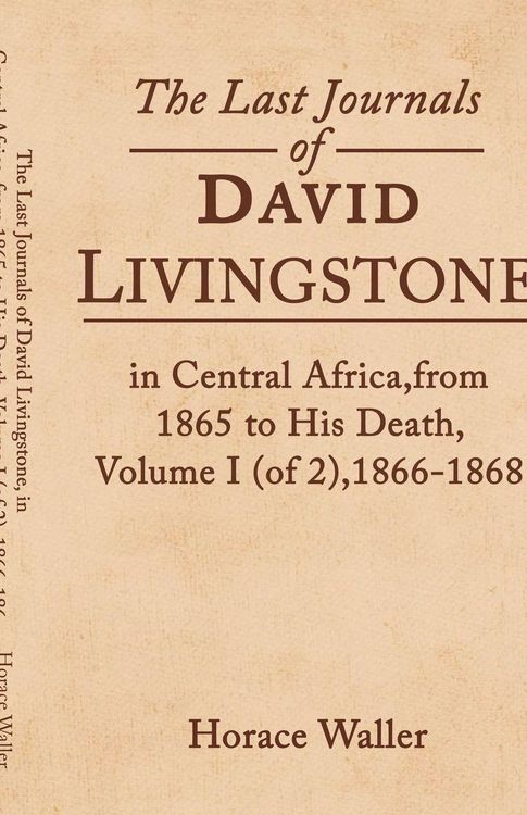 Produktbild: The Last Journals of David Livingstone, in Central Africa, from 1865 to His Death, Volume I (of 2), 1866-1868