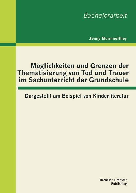 Produktbild: M&ouml;glichkeiten und Grenzen der Thematisierung von Tod und Trauer im Sachunterricht der Grundschule: Dargestellt am Beispiel von Kinderliteratur