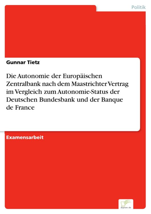 Produktbild: Die Autonomie der Europ&auml;ischen Zentralbank nach dem Maastrichter Vertrag im Vergleich zum Autonomie-Status der Deutschen Bundesbank und der Banque de
