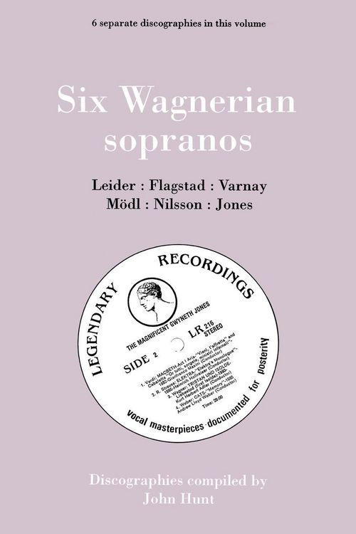 Produktbild: Six Wagnerian Sopranos. 6 Discographies. Frieda Leider, Kirsten Flagstad, Astrid Varnay, Martha M&ouml;dl (Modl), Birgit Nilsson, Gwyneth Jones. [1994].