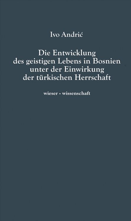 Produktbild: Die Entwicklung des geistigen Lebens in Bosnien unter der Einwirkung der t&uuml;rkischen Herrschaft