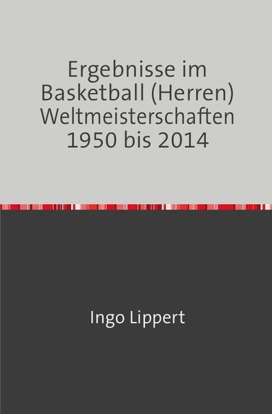 Produktbild: Sportstatistik / Ergebnisse im Basketball (Herren) Weltmeisterschaften 1950 bis 2014