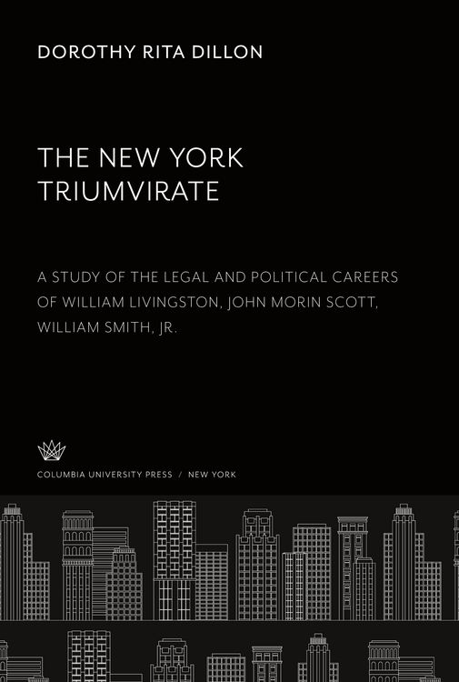 Produktbild: The New York Triumvirate. a Study of the Legal and Political Careers of William Livingston John Morin Scott William Smith, Jr.