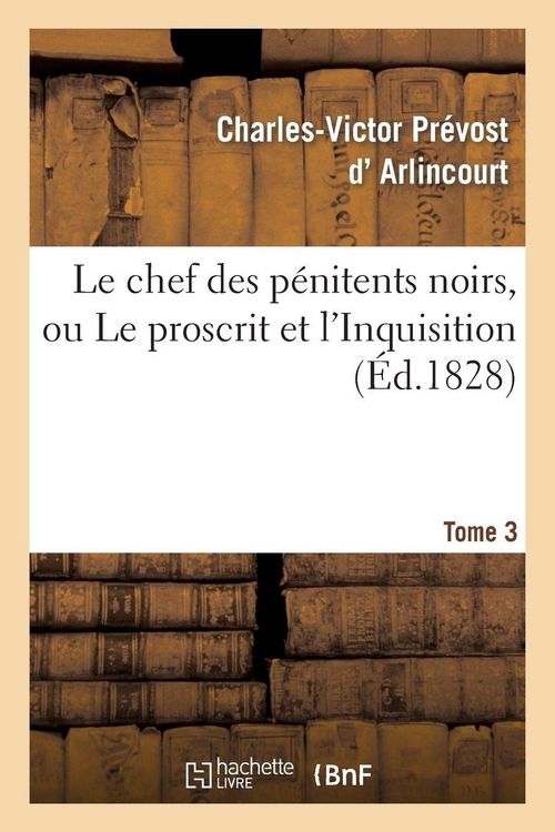 Produktbild: Le chef des p&eacute;nitens noirs, ou Le proscrit et l'Inquisition. Tome 3