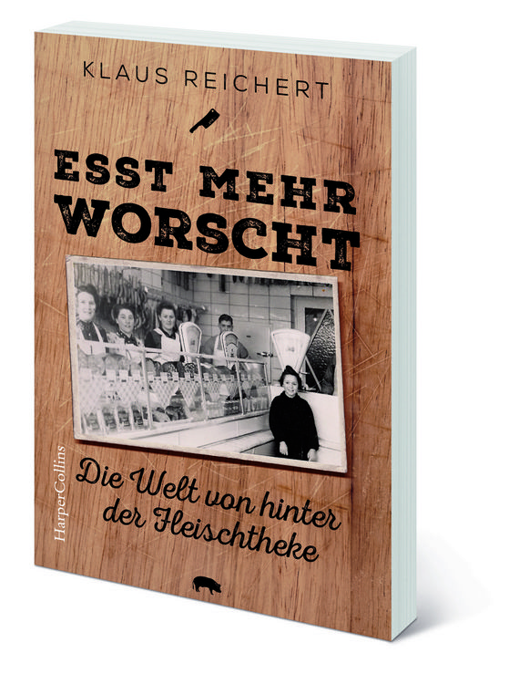 Produktbild: &raquo;Esst mehr Worscht&laquo; &ndash; Die Welt von hinter der Fleischtheke