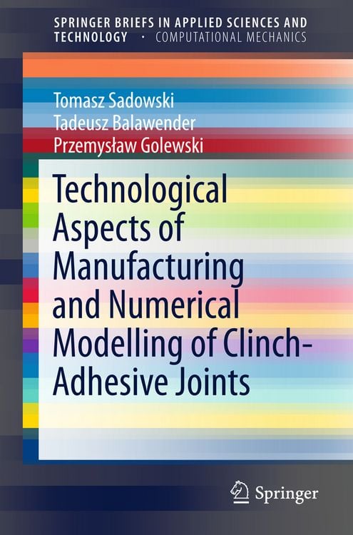 Produktbild: Technological Aspects of Manufacturing and Numerical Modelling of Clinch-Adhesive Joints