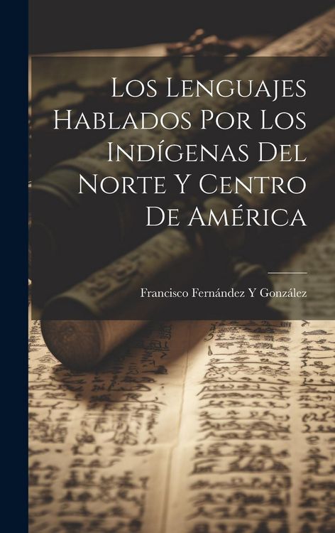 Produktbild: Los Lenguajes Hablados Por Los Ind&iacute;genas Del Norte Y Centro De Am&eacute;rica
