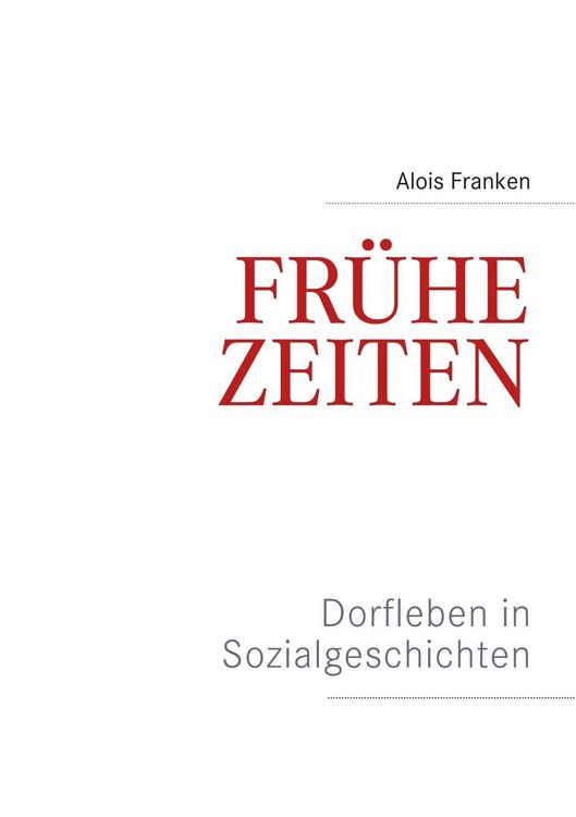 Produktbild: Fr&uuml;he Zeiten. Dorfleben in Sozialgeschichten