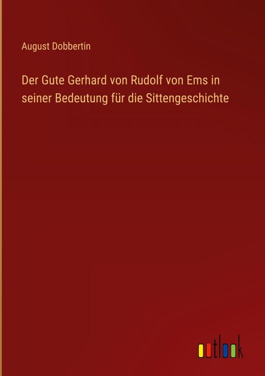 Produktbild: Der Gute Gerhard von Rudolf von Ems in seiner Bedeutung f&uuml;r die Sittengeschichte