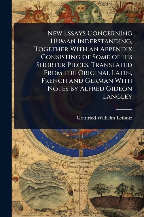 Produktbild: New Essays Concerning Human Inderstanding, Together With an Appendix Consisting of Some of his Shorter Pieces. Translated From the Original Latin, Fre