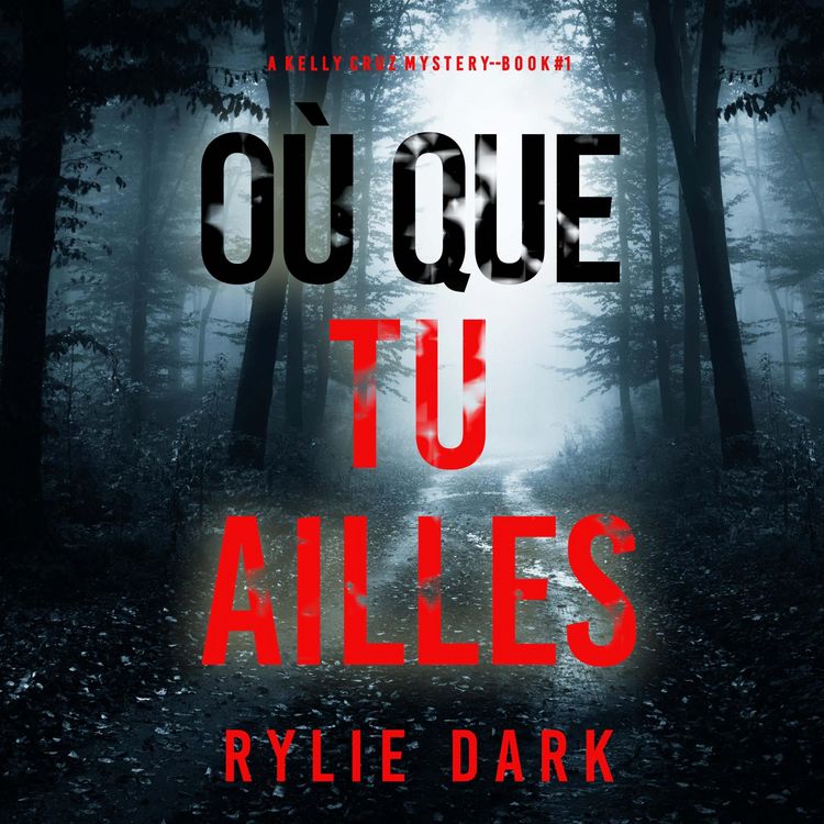 Produktbild: O&ugrave; que tu ailles (Un myst&egrave;re Kelly Cruz &mdash; Tome 1)