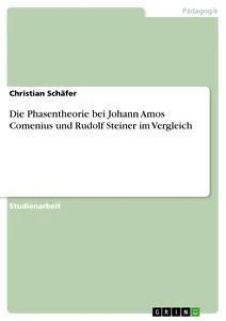 Produktbild: Die Phasentheorie bei Johann Amos Comenius und Rudolf Steiner im Vergleich