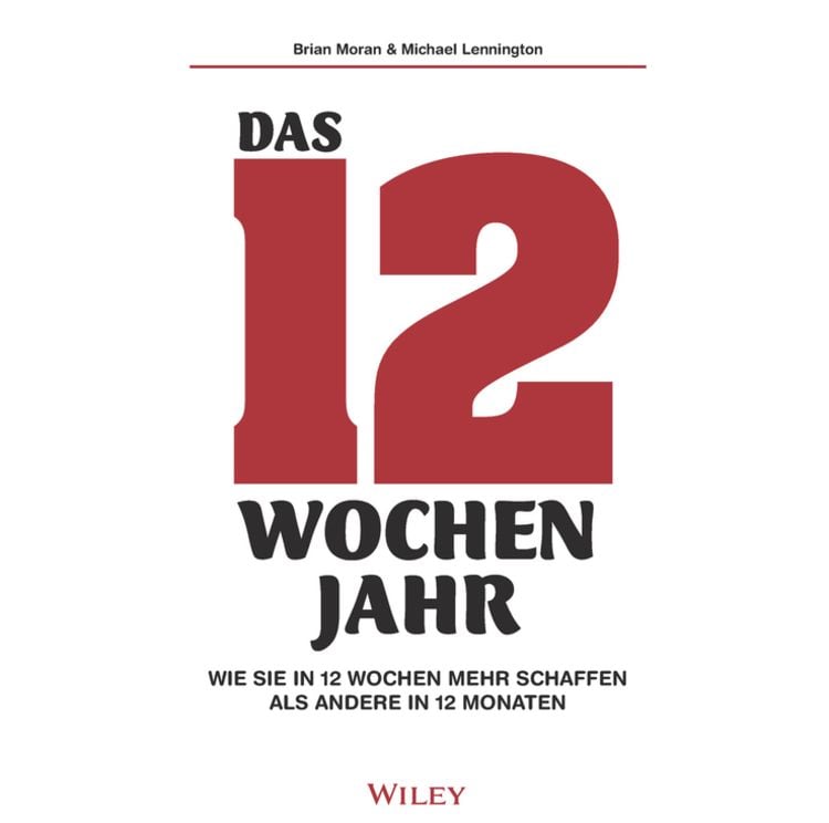 Produktbild: Das 12-Wochen-Jahr: Wie Sie in 12 Wochen mehr schaffen als andere in 12 Monaten