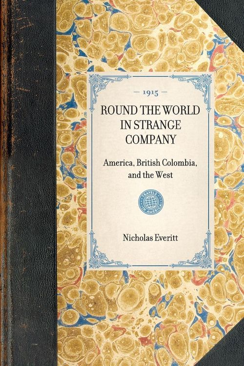 Produktbild: ROUND THE WORLD IN STRANGE COMPANY~America, British Colombia, and the West
