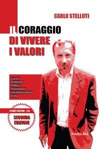 Produktbild: Il coraggio di vivere i valori. Lavoro, sindacato, politica, volontariato: una testimonianza di vita