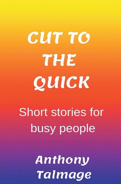 Produktbild: Cut To The Quick-Short Stories For Busy People