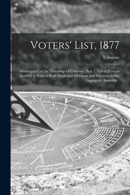 Produktbild: Voters' List, 1877 [microform]: Municipality of the Township of Usborne: Part 1, List of Persons Entitled to Vote at Both Municipal Elections and Elec