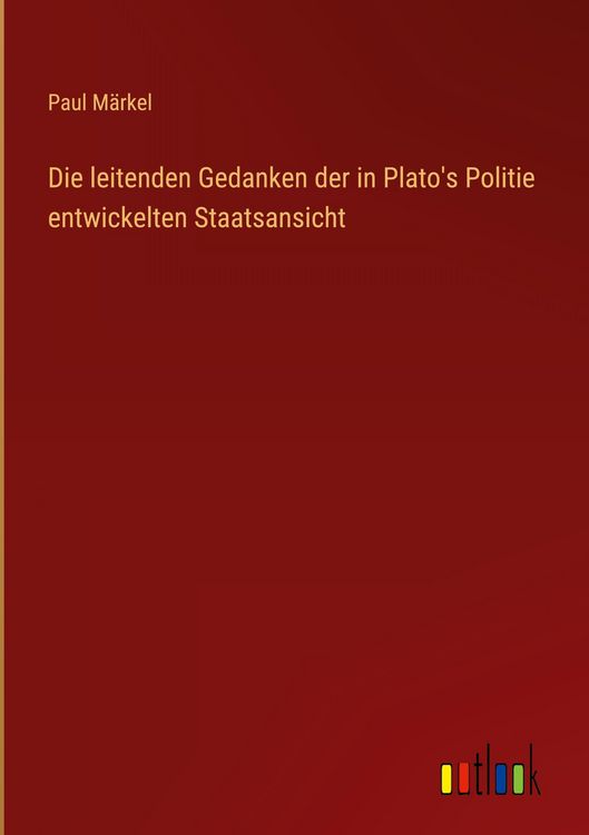 Produktbild: Die leitenden Gedanken der in Plato's Politie entwickelten Staatsansicht