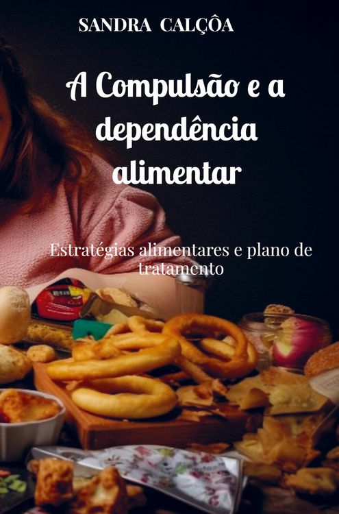 Produktbild: A Compuls&atilde;o e a depend&ecirc;ncia alimentar
