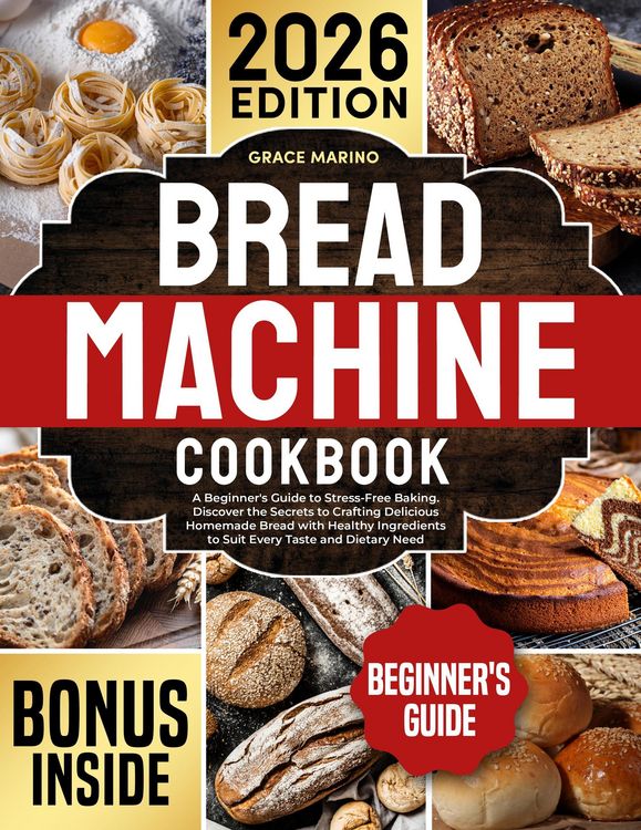 Produktbild: Bread Machine Cookbook: A Beginner's Guide to Stress-Free Baking. Discover the Secrets to Crafting Delicious Homemade Bread with Healthy Ingredients t