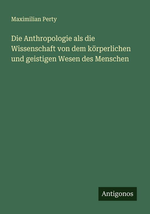 Produktbild: Die Anthropologie als die Wissenschaft von dem k&ouml;rperlichen und geistigen Wesen des Menschen