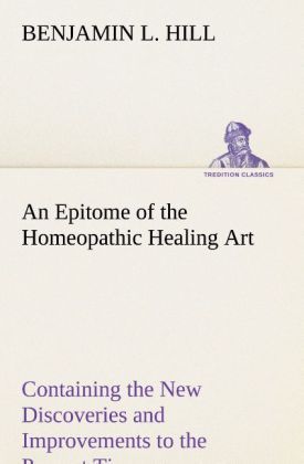 Produktbild: An Epitome of the Homeopathic Healing Art Containing the New Discoveries and Improvements to the Present Time